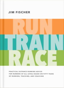 Jim Fischer’s book Run, Train, Race